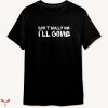 Don’t Bully Me I’ll Come T-shirt Funny Meme