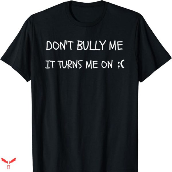 Don’t Bully Me I’ll Come T-shirt Funny Style