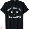 Don’t Bully Me I’ll Come T-shirt Icon Eye