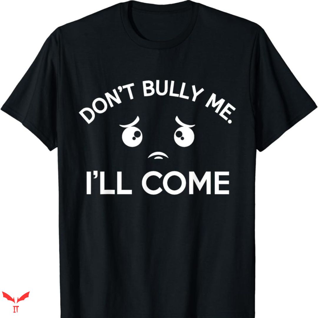 Don't Bully Me I'll Come T-shirt Icon Eye Don't Bully Me I'll Come T-shirt Icon Eye