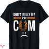 Don’t Bully Me I’ll Come T-shirt Meme Funny