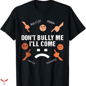 Don’t Bully Me I’ll Come T-shirt Memo Icon