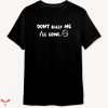 Don’t Bully Me I’ll Come T-shirt Minimal Style