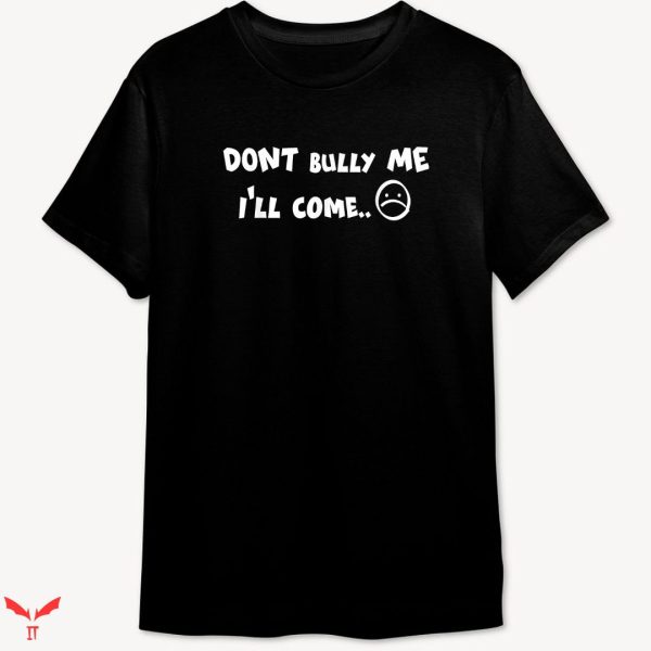 Don’t Bully Me I’ll Come T-shirt Minimal Style