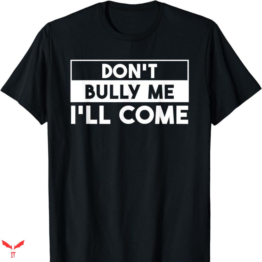 Don't Bully Me I'll Come T-shirt Simple Text Don't Bully Me I'll Come T-shirt Simple Text
