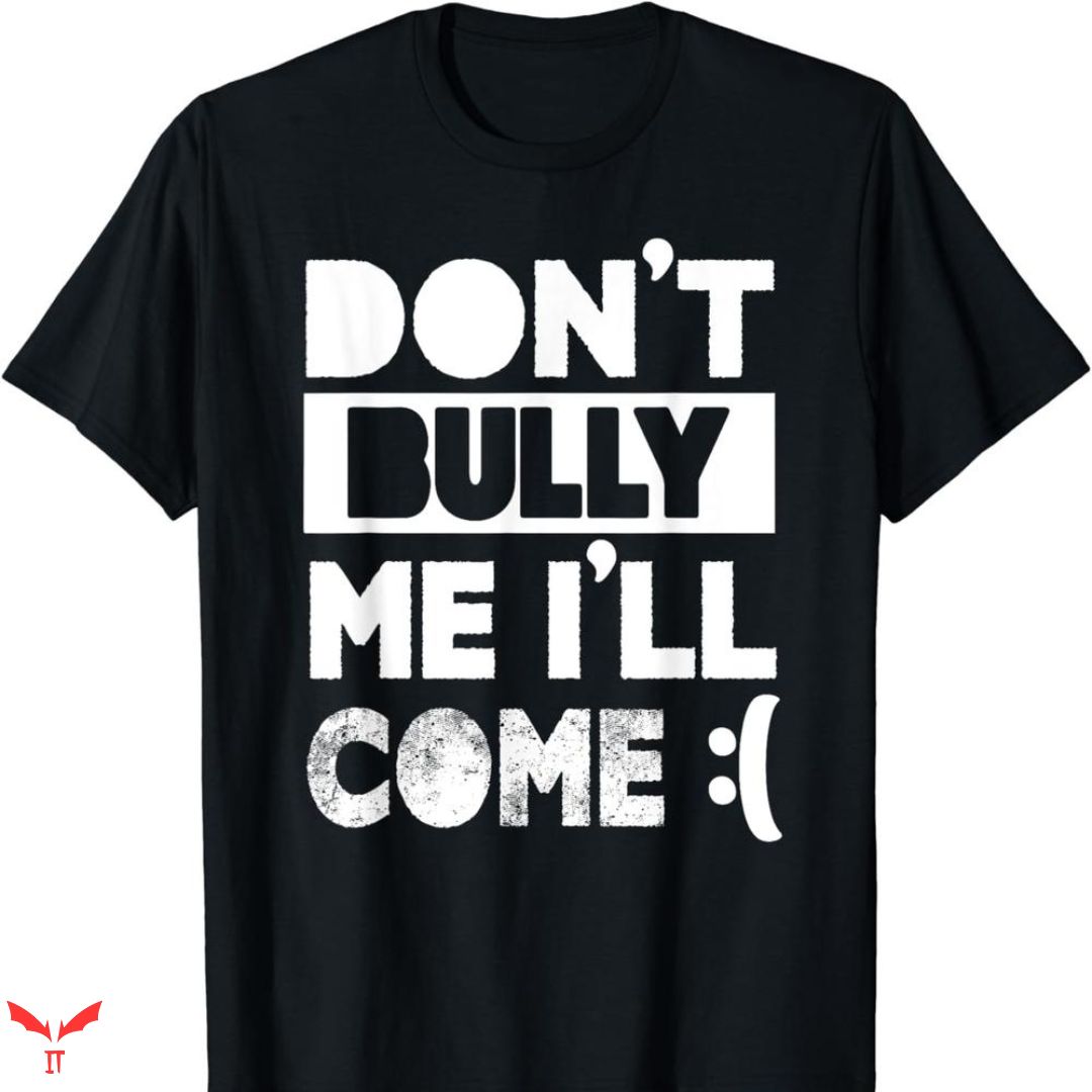 Don't Bully Me I'll Come T-shirt Simple Trending Don't Bully Me I'll Come T-shirt Simple Trending