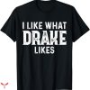 Drake T-shirt I Like