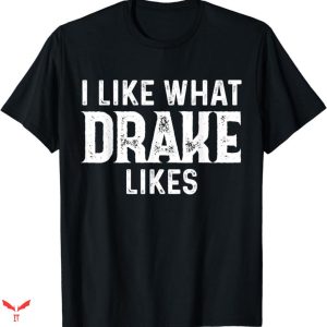 Drake T-shirt I Like