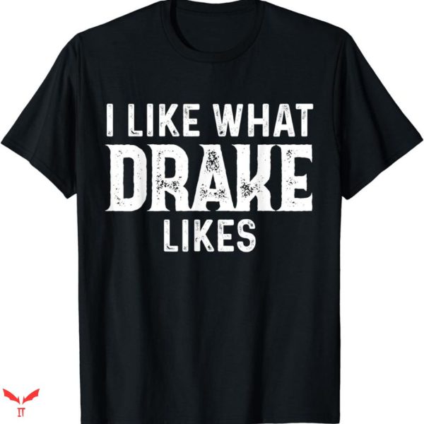 Drake T-shirt I Like