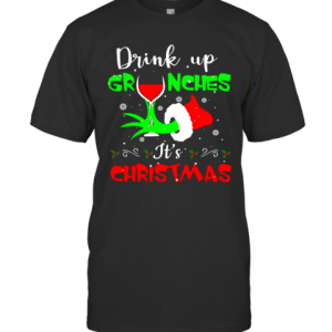 Drink Up Grinches It’S Christmas T-Shirt