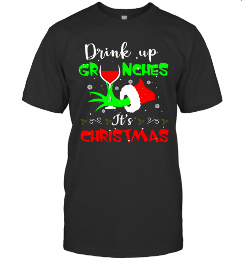 Drink Up Grinches It'S Christmas T-Shirt Drink Up Grinches It'S Christmas T-Shirt