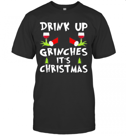 Drink Up Grinches Its Christmas T-Shirt Drink Up Grinches Its Christmas T-Shirt