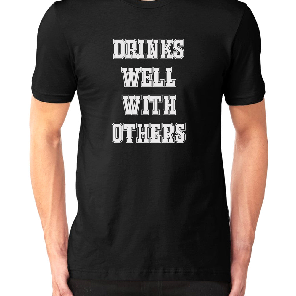 Drinks Well With Others T-Shirt Drinks Well With Others T-Shirt