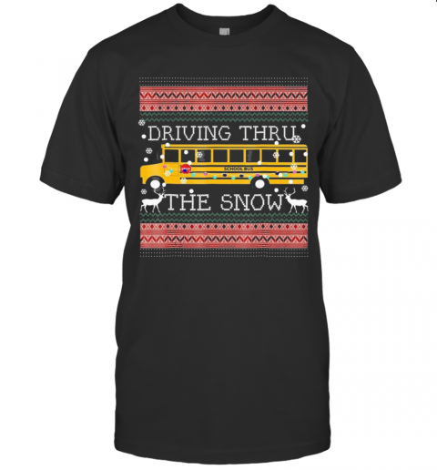 Driving Thru The Snow School Bus Ugly Christmas T-Shirt Driving Thru The Snow School Bus Ugly Christmas T-Shirt