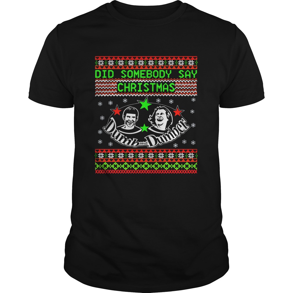 Dumb and Dumber did somebody say christmas shirt Dumb and Dumber did somebody say christmas shirt