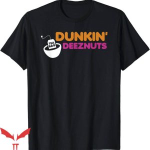 Dunkin Deez Nuts T-Shirt Funny Dunkin Deeznuts Tea Bag Tee