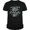 Everyone’s Irish on St. Patrick’s day shirt