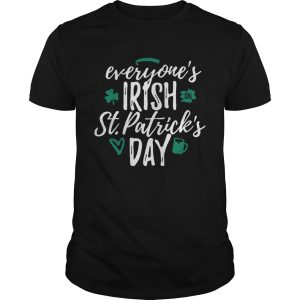 Everyone’s Irish on St. Patrick’s day shirt