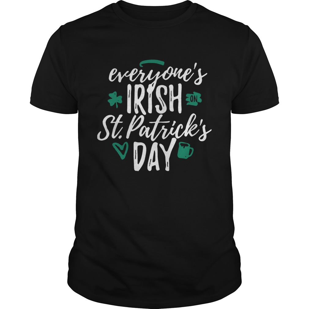 Everyone’s Irish on St. Patrick’s day shirt Everyone’s Irish on St. Patrick’s day shirt