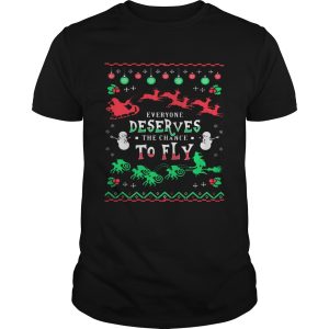 Everyone Deserves The Chance To Fly Ugly Christmas shirt