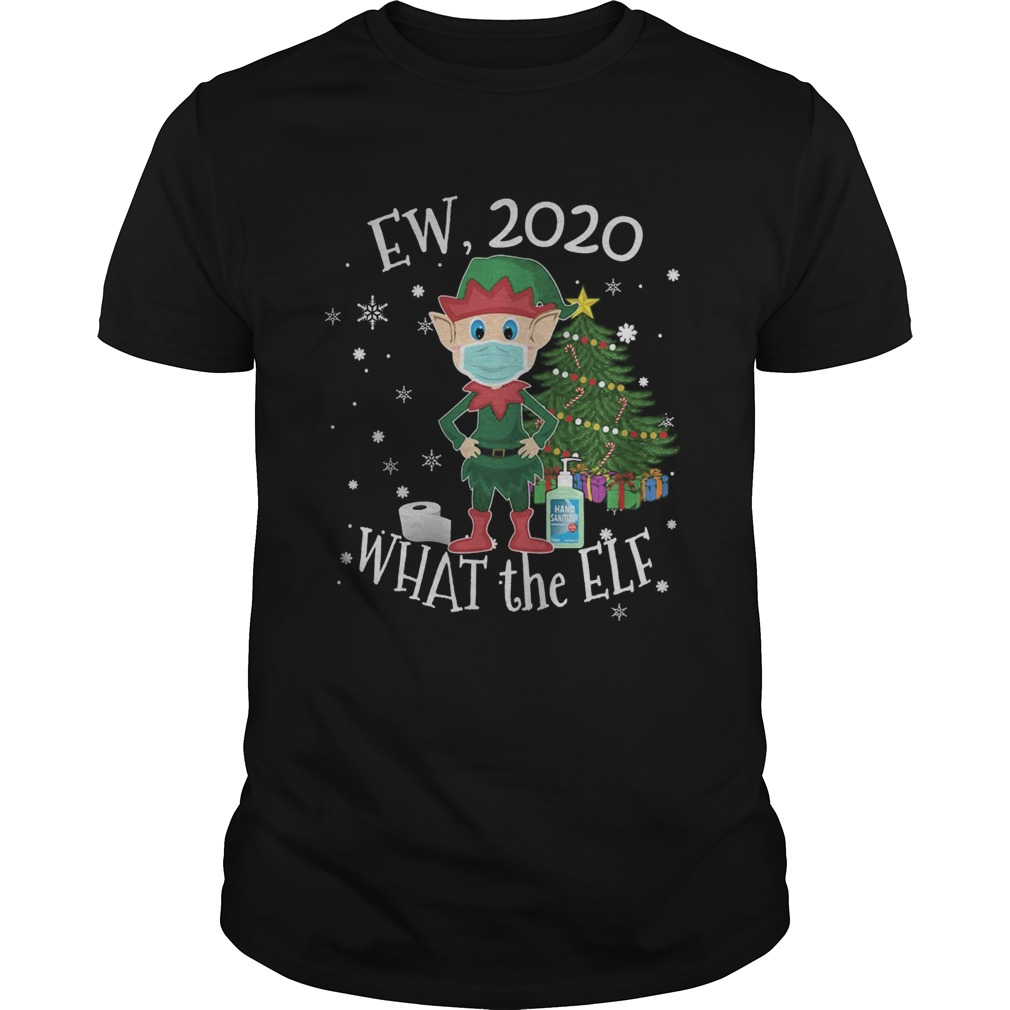 Ew 2020 What The Elf Wear Mask Xmas shirt Ew 2020 What The Elf Wear Mask Xmas shirt