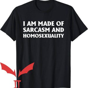 Ex Homosexual T-Shirt I Am Made Of Sarcasm And Homosexuality
