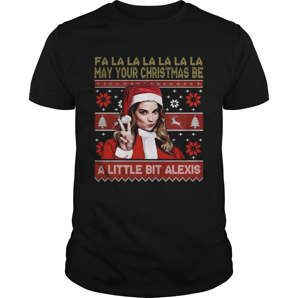 Fa La La La La La La May Your Christmas Be A Little Bit Alexis Ugly Christmas shirt Fa La La La La La La May Your Christmas Be A Little Bit Alexis Ugly Christmas shirt