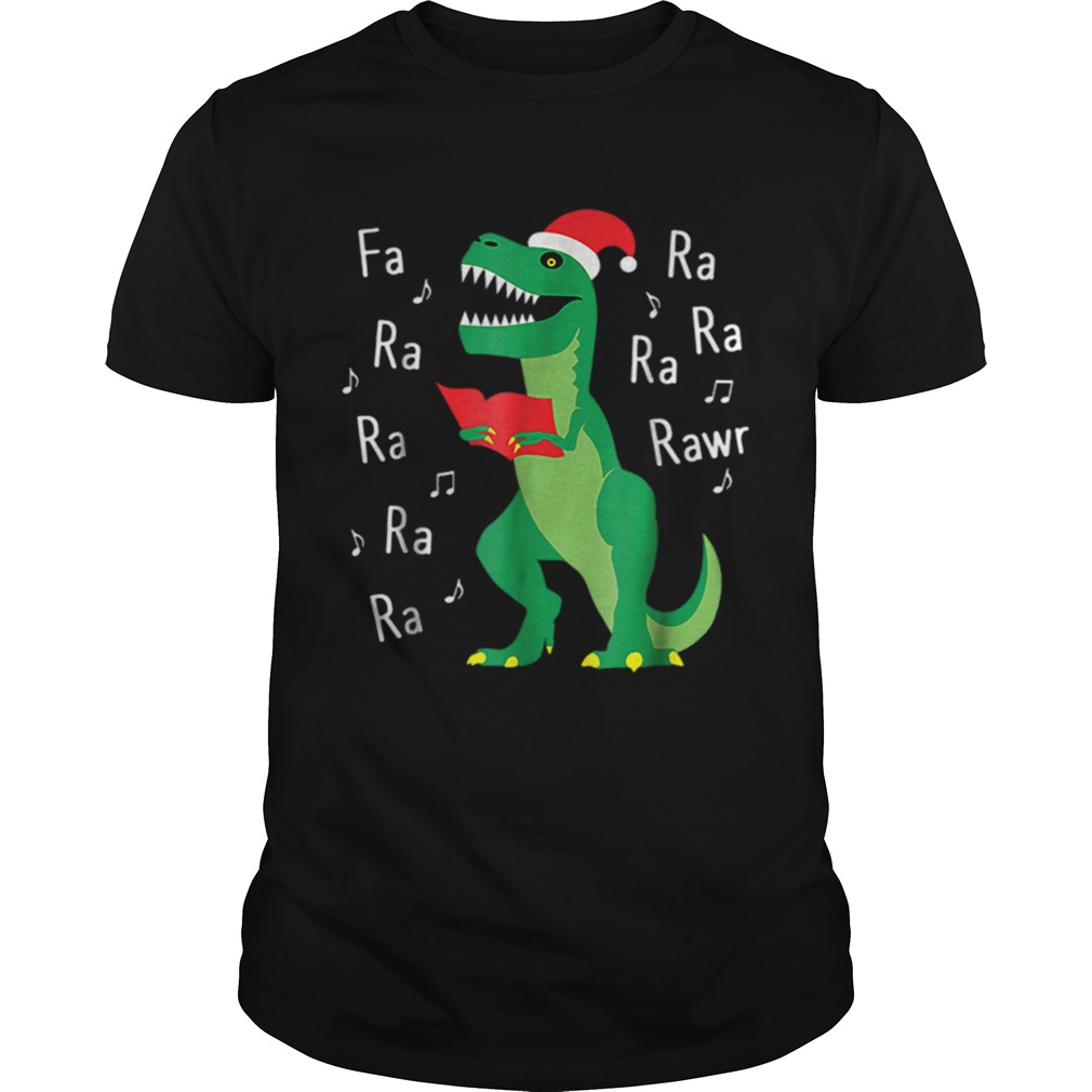 Fa Ra Rawr TRex Christmas Carol Funny Fa La La shirt Fa Ra Rawr TRex Christmas Carol Funny Fa La La shirt