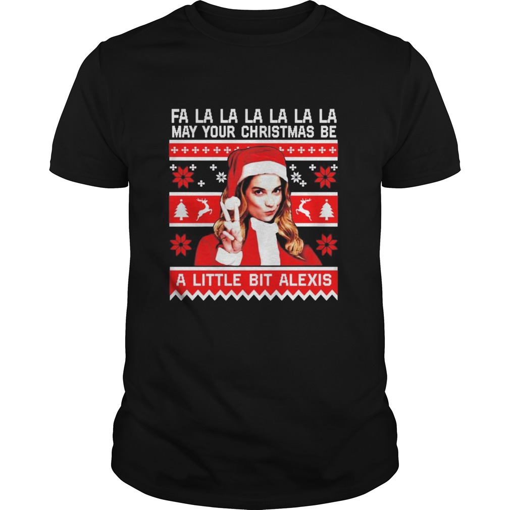 Fa la la la may your christmas be a little bit Alexis shirt Fa la la la may your christmas be a little bit Alexis shirt