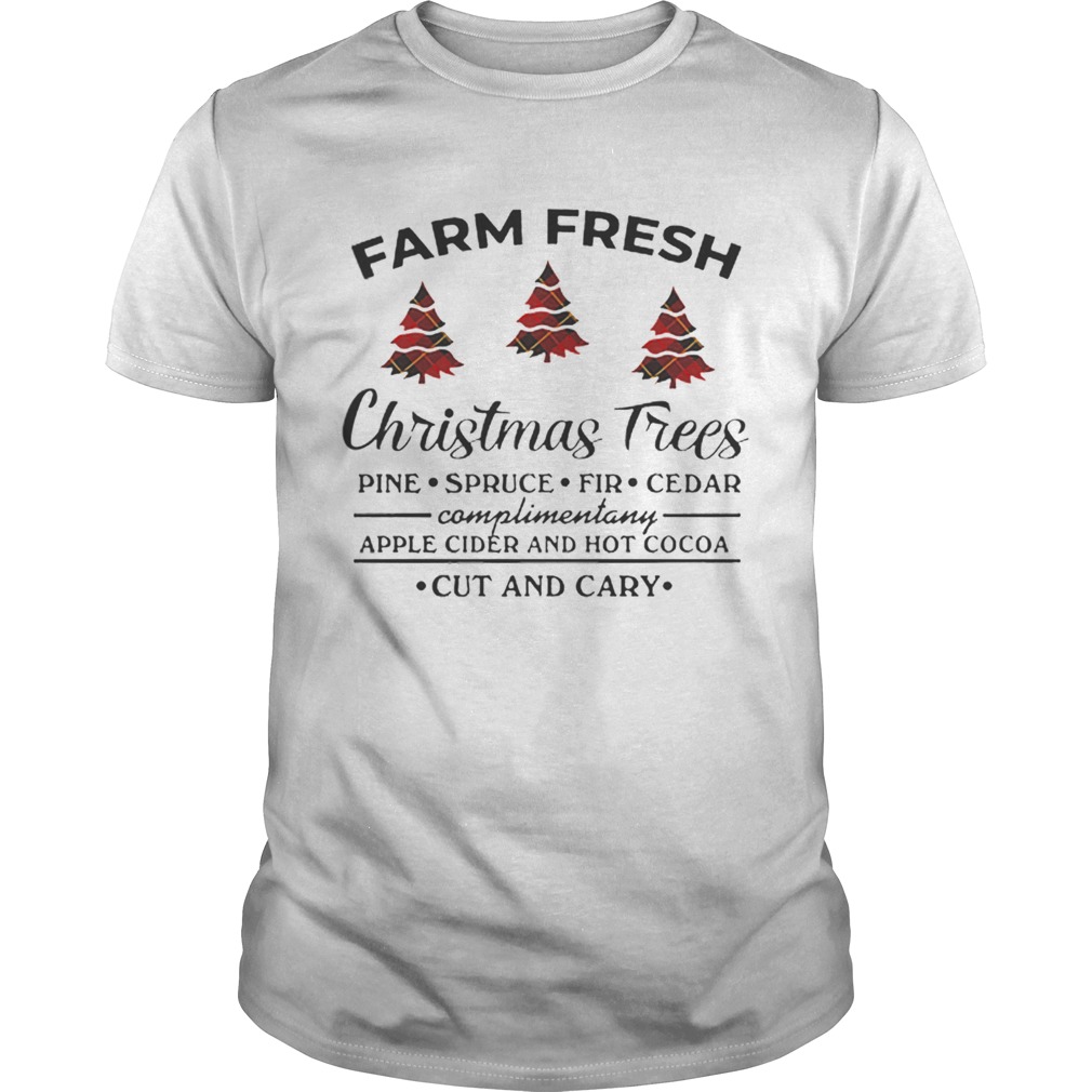 Farm fresh christmas tree pine spruce fir cedar apple cider and hot cocoa cut and cary shirt Farm fresh christmas tree pine spruce fir cedar apple cider and hot cocoa cut and cary shirt