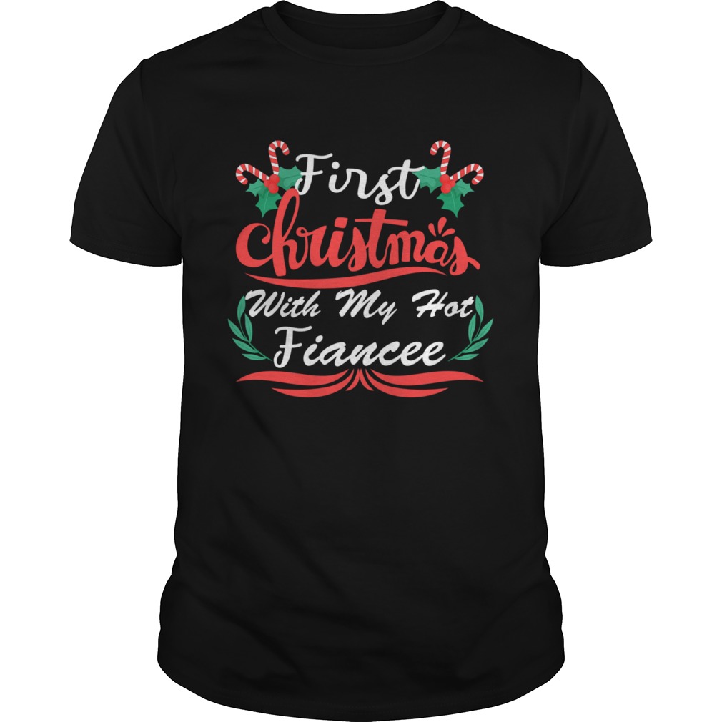 First Christmas With My Hot Fiancee First Christmas With My Hot New Fiancee shirt First Christmas With My Hot Fiancee First Christmas With My Hot New Fiancee shirt