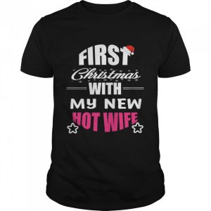 First Christmas With My Hot New Wife Santa Xmas shirt