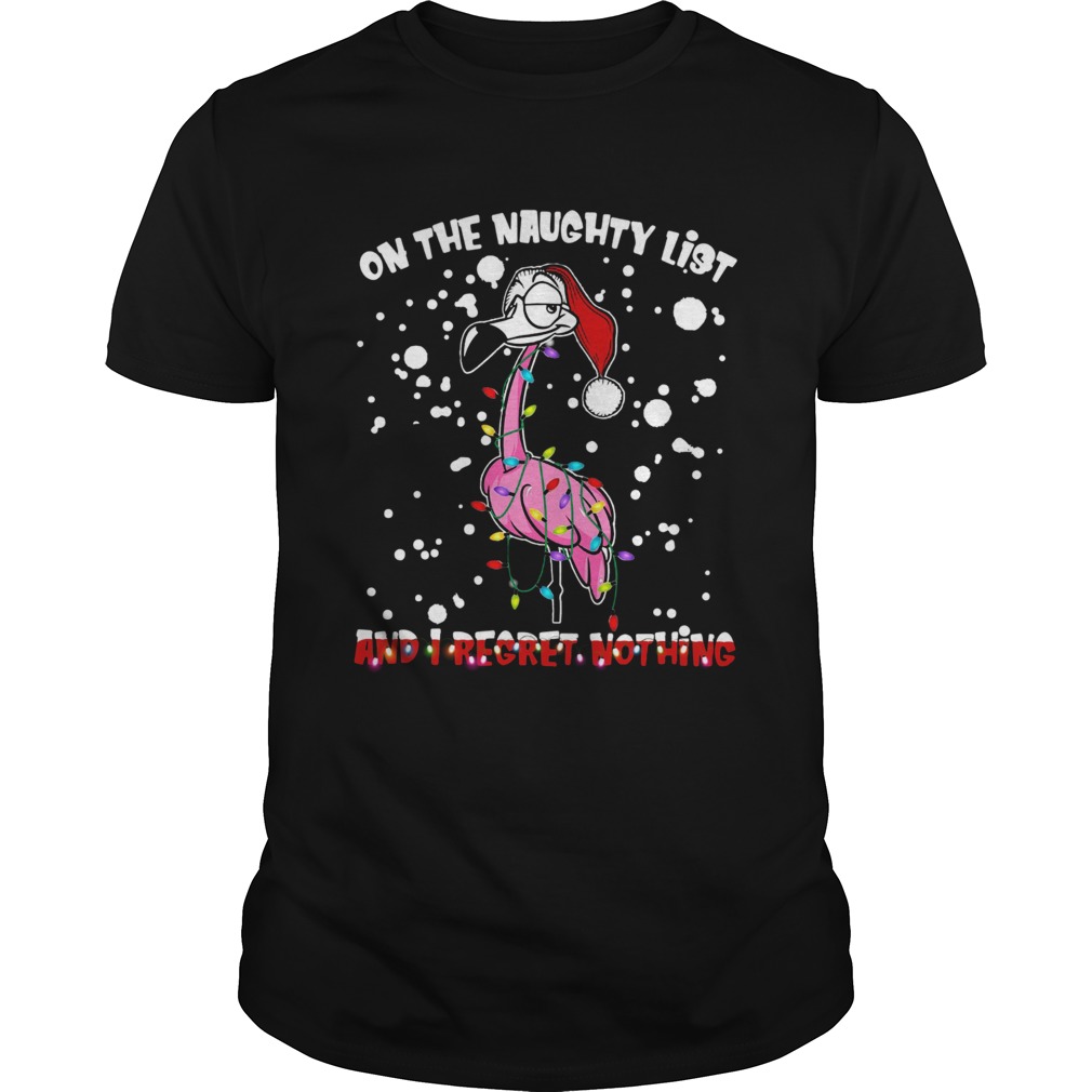 Flamingo Santa On The Naughty List And I Regret Nothing shirt Flamingo Santa On The Naughty List And I Regret Nothing shirt