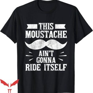 Free Mustache Rides T-Shirt Aint Gonna Itself Beard Mustache