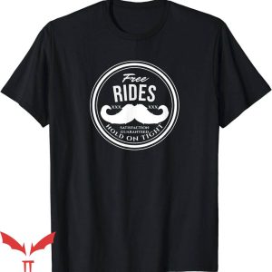 Free Mustache Rides T-Shirt Crude Funny T-Shirt Trending