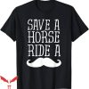 Free Mustache Rides T-Shirt Save A Horse Ride A Mustache