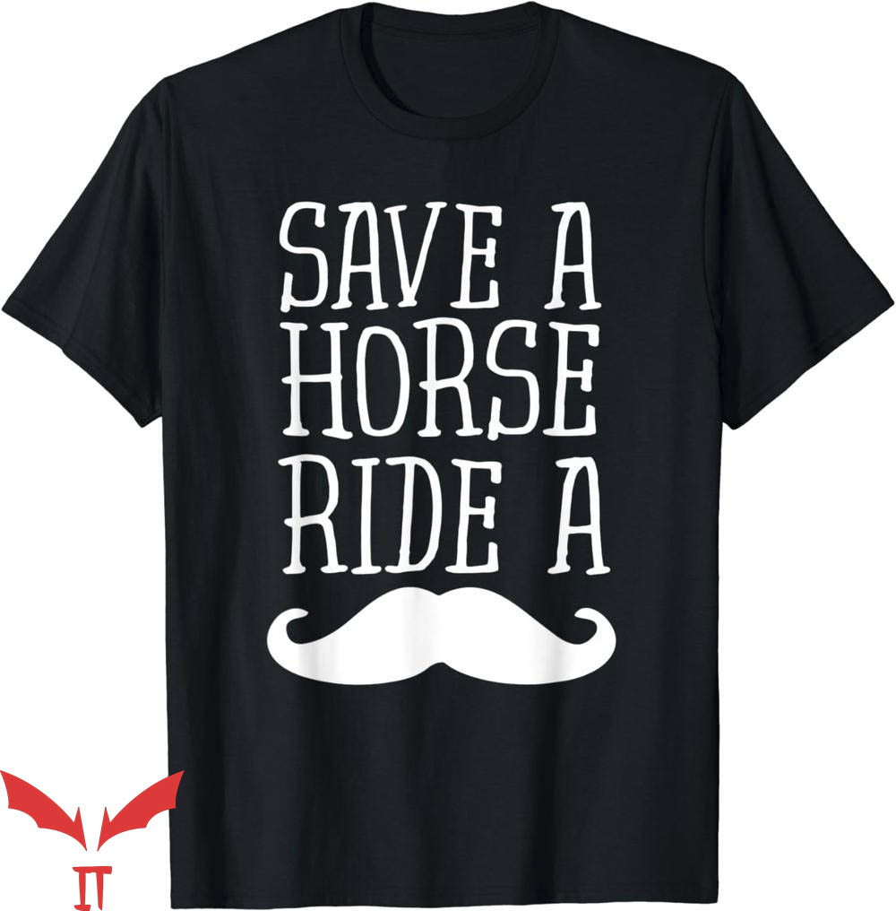 Free Mustache Rides T-Shirt Save A Horse Ride A Mustache Free Mustache Rides T-Shirt Save A Horse Ride A Mustache