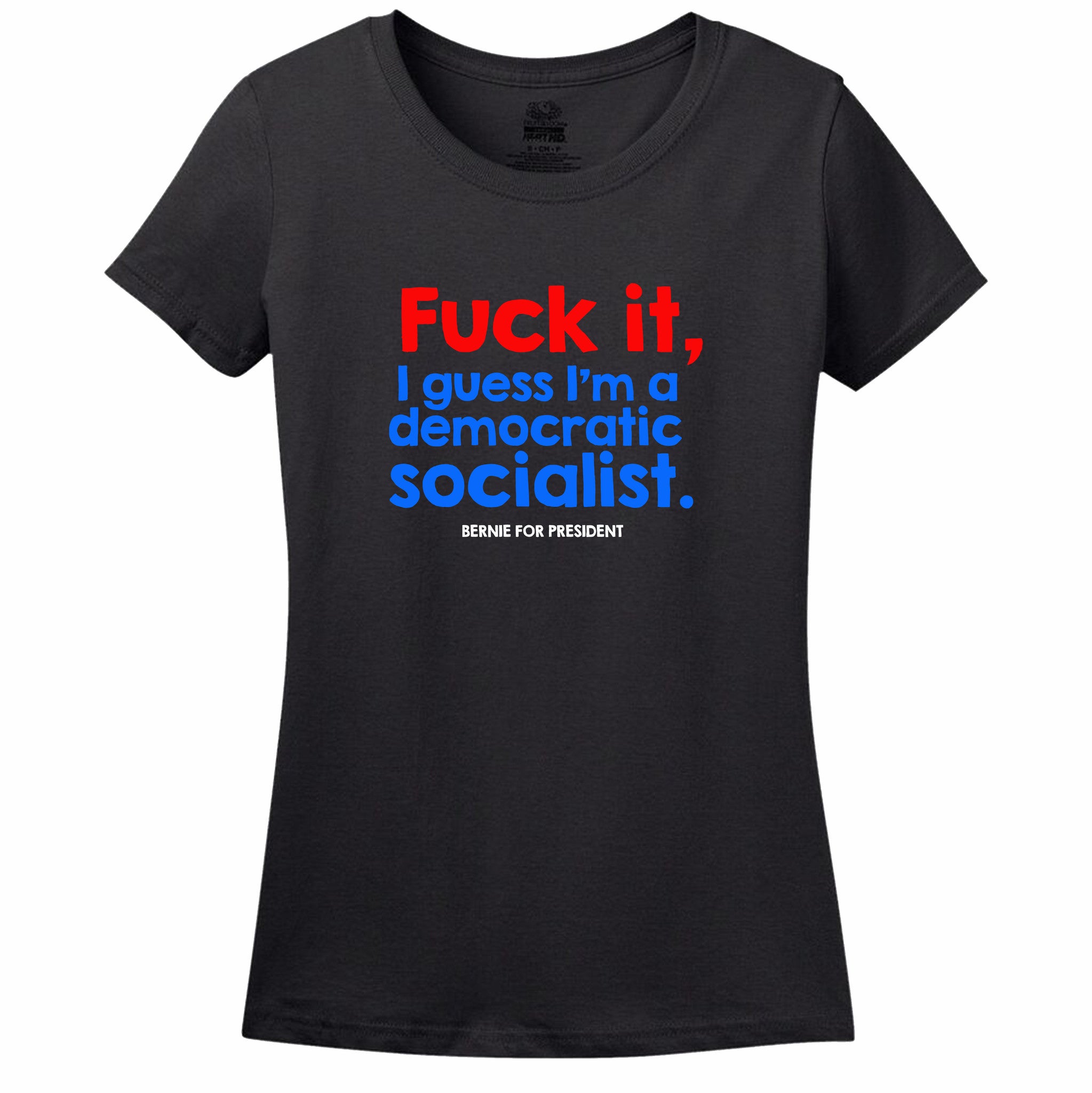 Fuck It, I Guess I'M A Democratic Socialist T-Shirt Fuck It, I Guess I'M A Democratic Socialist T-Shirt