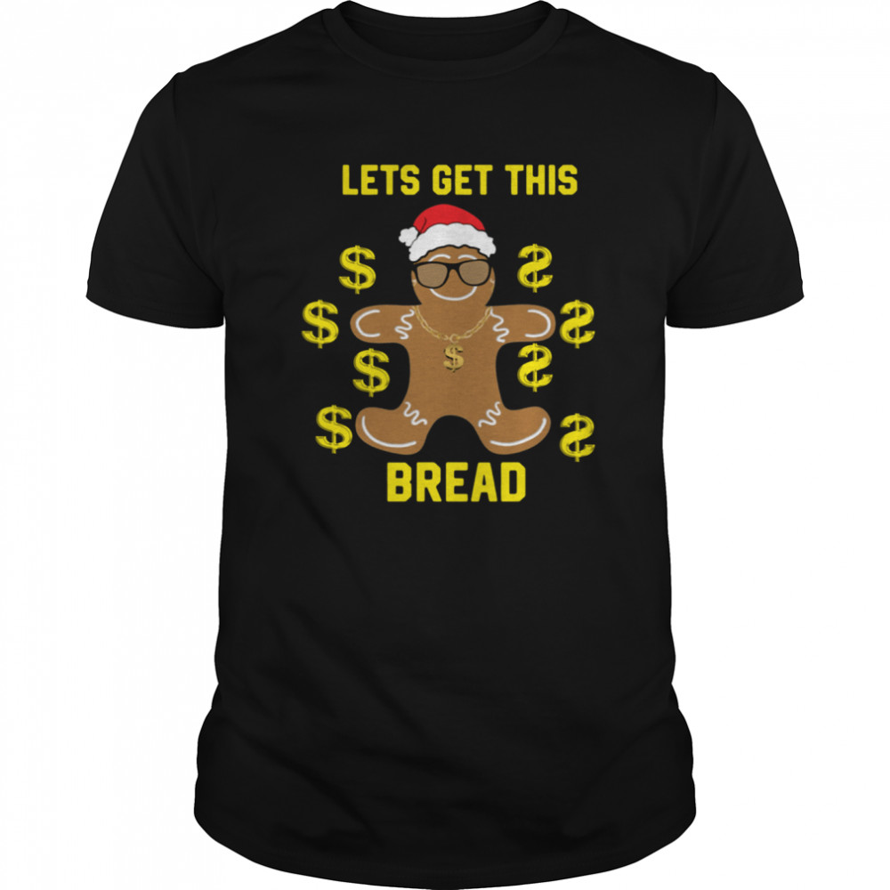 Gingerbread Lets Get This Bread Christmas shirt Gingerbread Lets Get This Bread Christmas shirt