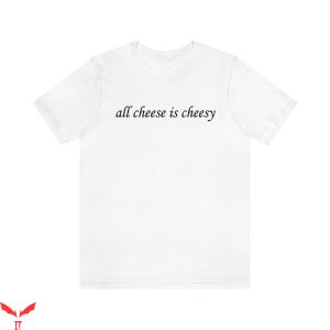 Givenchy T-Shirt All Cheese Is Cheesy Y2k Aesthetic Funny