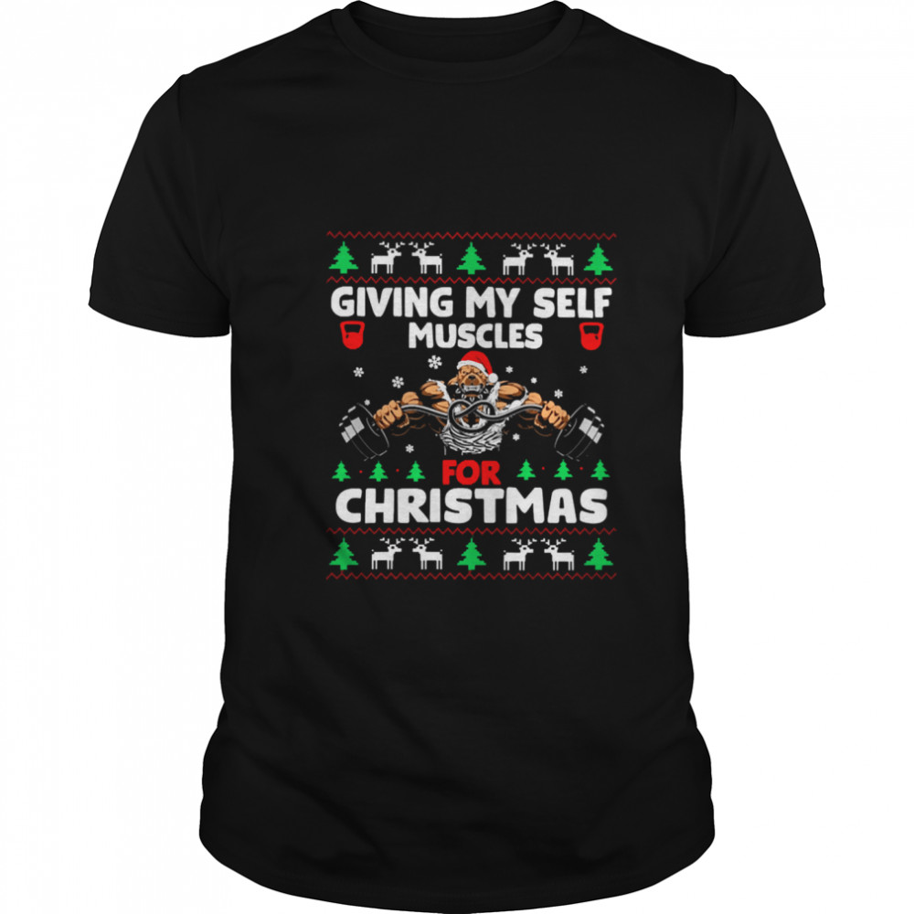 Giving My Self Muscles For Christmas shirt Giving My Self Muscles For Christmas shirt