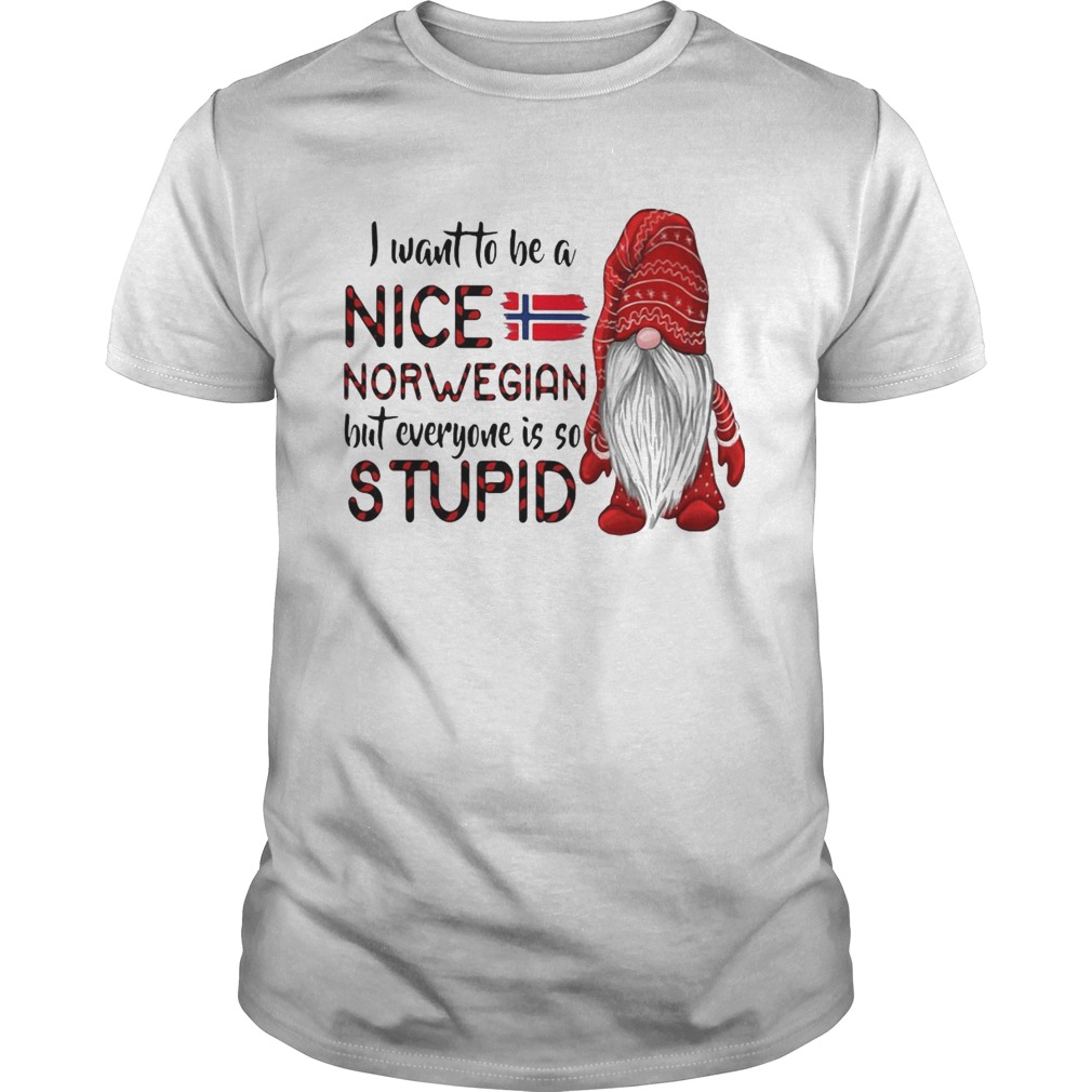Gnome I Want To Be A Nice Norwegian But Everyone Is So Stupid shirt Gnome I Want To Be A Nice Norwegian But Everyone Is So Stupid shirt