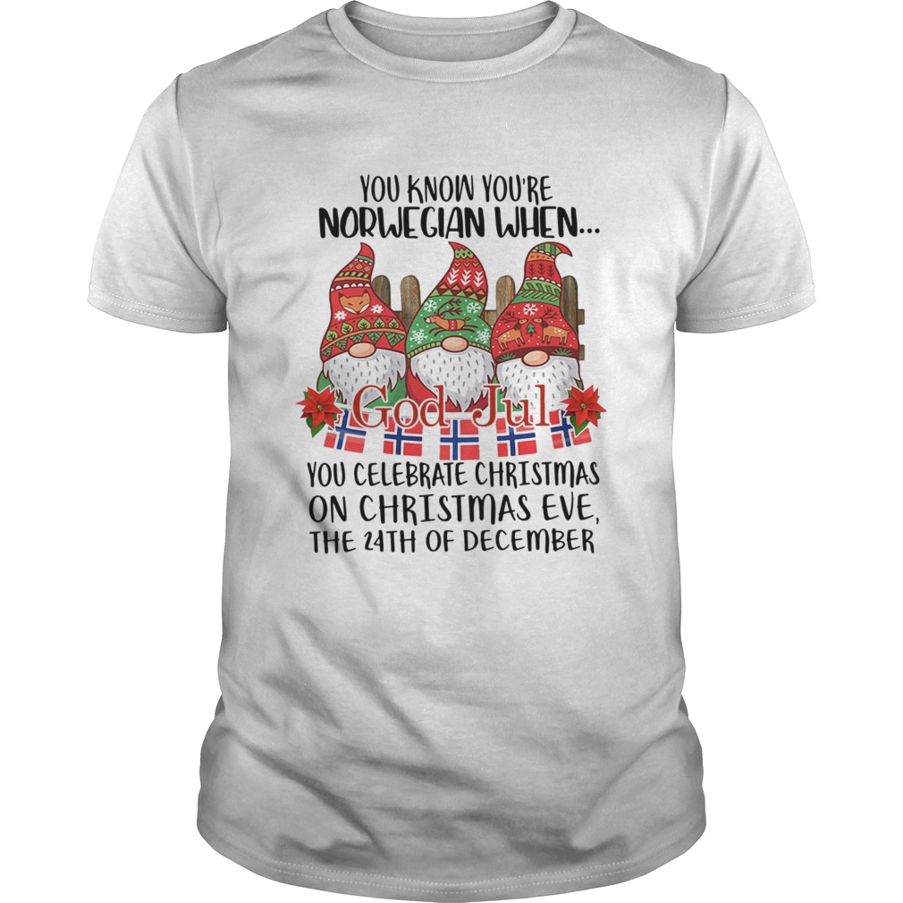 Gnomies You know Youre Norwegian when God jul You celebrate Christmas shirt Gnomies You know Youre Norwegian when God jul You celebrate Christmas shirt