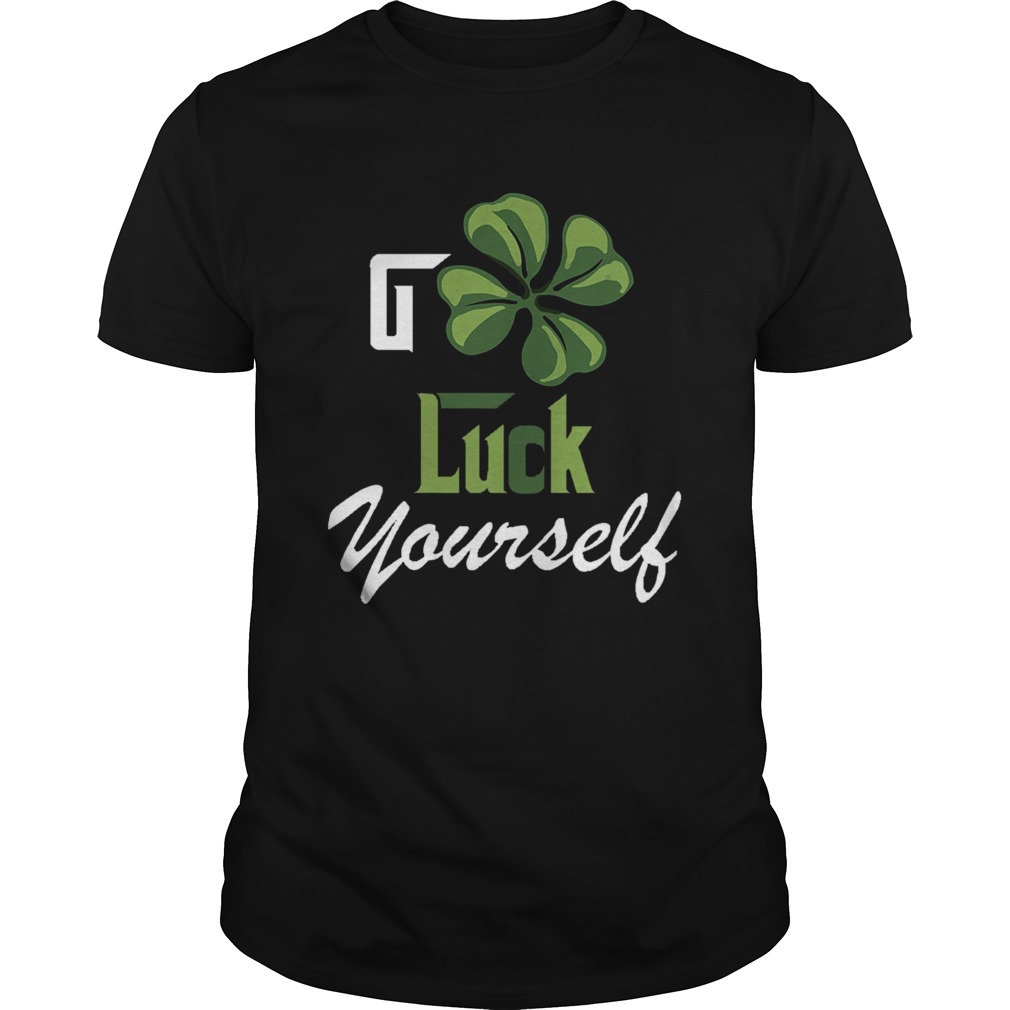 Go Luck Yourself shirt Go Luck Yourself shirt