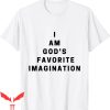 God’s Favorite T-Shirt I Am Gods Favorite Imagination