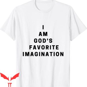 God’s Favorite T-Shirt I Am Gods Favorite Imagination