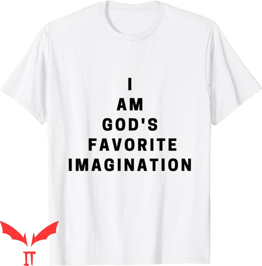 God's Favorite T-Shirt I Am Gods Favorite Imagination God's Favorite T-Shirt I Am Gods Favorite Imagination
