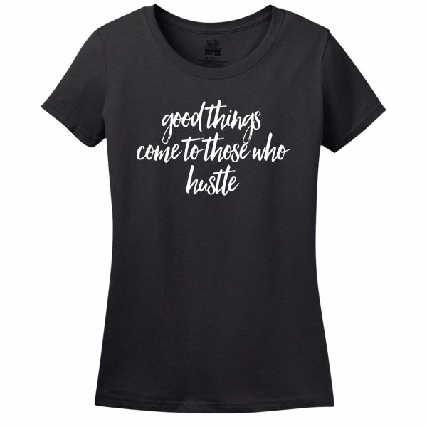 Good Things Come To Those Who Hustle T-Shirt