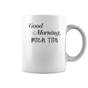 Good morning bitch tits mug