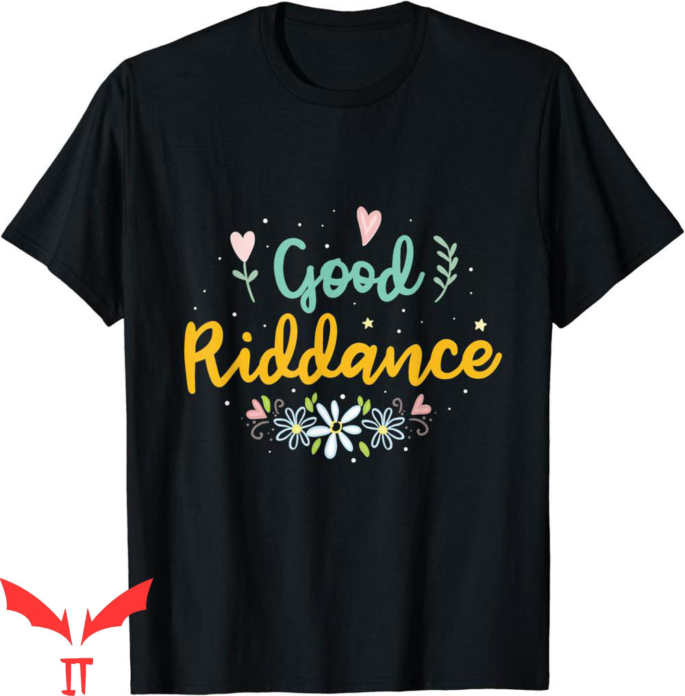 Goodbye And Good Riddance T-Shirt Goodbye And Good Riddance T-Shirt